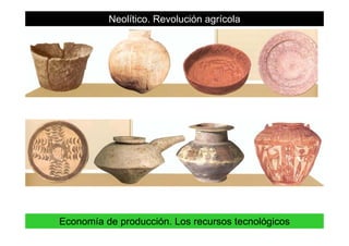 Neolítico. Revolución agrícola
19Economía de producción. Los recursos tecnológicos
 