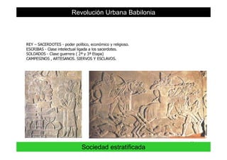 Revolución Urbana Babilonia
33
Sociedad estratificada
 