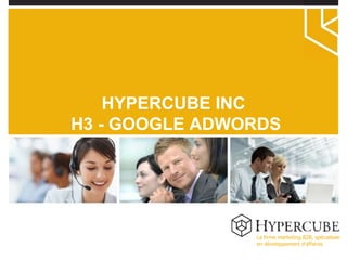 La firme marketing B2B, spécialisée en développement d’affaires HYPERCUBE INC H3 - GOOGLE ADWORDS 