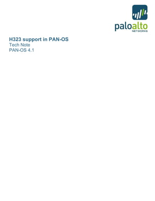 H323 support in PAN-OS
Tech Note
PAN-OS 4.1
 
