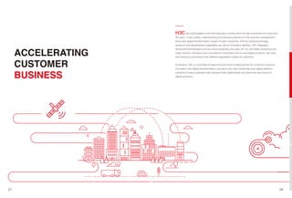 ACCELERATING
CUSTOMER
BUSINESS
H3C has participated in the informatization construction of major industries for more than
30 years. It has a deep understanding and precise judgment on the business development
trend and digital transformation needs of major industries. With its strong technology
research and development capabilities as well as innovation abilities, H3C integrates
advanced technologies such as cloud computing, big data, IoT, AI, and edge computing into
major industry scenarios and innovations. It provides end-to-end digital products, services,
and solutions according to the different application needs of customers.
At present, H3C is committed to becoming the most trusted partner for customer business
innovation and digital transformation, providing one-stop comprehensive digital platform
solutions to help customers fully enhance their digital levels and share the new future of
digital economy.
27 28
 