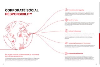 Through its continuous innovation in information technology products and solutions, H3C, a leader of digital
solutions, promotes upgrading and transformation across all sectors, facilitating the progress of social
economy and people’s livelihood in a comprehensive way, and shaping a happy life for everyone.
Cultivate Professionals
Industrial upgrading, driven by the “new economy”, is developing vigorously. By virtue of its
advanced digital technologies and years of accumulation, H3C integrates its own resource
advantages and leads the industrial upgrading with scientific and technological innovations,
revitalizing the industry.
H3C implements the green concept of energy conservation and environmental protection in a
comprehensive way, builds a new IT ecosphere with innovative technologies, and shapes a
new environmentally-friendly IT ecosystem.
Research and development of forward-looking technologies and innovative talents are the
key drivers of digital transformation. H3C trains and delivers innovative IT technical personnel
for enterprises, establishes talent think tanks, and constantly improves the platform of
network technology education and training as well as system for talent and knowledge
management.
H3C will persist in fulfilling its social responsibility, cooperate with the government, enterprises,
schools, and non-profit organizations in all aspects, promote collaboration, innovation and
public welfare and help solve social problems, making contributions to the sustainable
development of society.
H3C has performed its corporate social responsibility with professional communication
support services in many of the major conferences, events, competitions, scientific research,
and exploration, and super engineering around the world, such as the 2014 World Cup in
Brazil, the 2014 APEC Meeting, and 2017 Belt and Road International Cooperation Summit
Forum, in which H3C has played an important role.
Sustainable Development of Environment
Protection for Major Events
Promote Industrial Upgrading
Benefit the Public
CORPORATE SOCIAL
RESPONSIBILITY
H3C regards corporate social responsibility as an important
task in enterprise development.
37 38
 