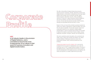 We offer a full portfolio of digital infrastructure products,
spanning across computing, storage, networking, security and
related domains, and provide a comprehensive one-stop digital
platform that includes cloud computing, big data, digital
interconnectivity, information security, video surveillance,
Internet of Things (IoT), edge computing, artificial intelligence
(AI) and 5G solutions, as well as end-to-end technical
services. We are also the exclusive provider of HPE servers,
storage and associated technical services in China.
�
Based in China, we have firmly oriented ourselves towards the
needs of our clients, supported by a deep foundation with more
than 30 years of operation. We provide scenario-based and
customized solutions to our customers, enabling digital
transformation in various industries that include, but not limited
to telecommunications, government, finance, utilities, energy,
healthcare, education, transport, Internet, and manufacturing.
We serve customers across the globe, and our products are
widely used in nearly 100 countries and regions. Our clients
include Vodafone, Telefónica, Swisscom, Coca-Cola,
DreamWorks Studios, SNCF, Samsung Electronics, and
Embraer.
�
“Shaping the Digital Future for a Better Life” is not only the
prospect for the new age of IT development, but is also the
corporate vision of H3C, a Digital Solutions leader in the age of
the digital economy. Looking forward into the future, we aim to
drive the development of the digital economy, and together with
clients and partners, to create a better life for all to enjoy.
H3C
is an industry leader in the provision
of Digital Solutions, and is
committed to become the most
trusted partner of our clients in their
quest for business innovation and
digital transformation.
03 04
 