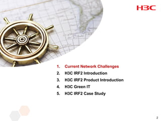 1.   Current Network Challenges
2.   H3C IRF2 Introduction
3.   H3C IRF2 Product Introduction
4.   H3C Green IT
5.   H3C IRF2 Case Study




                                     2
 