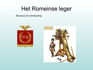 Het Romeinse leger Structuur en vernieuwing 