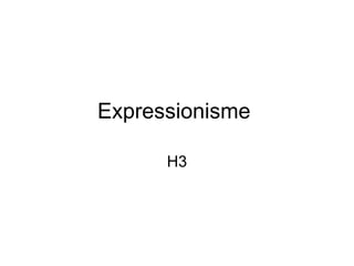 Expressionisme  H3 
