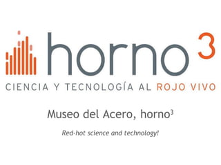 Museo del Acero, horno 3 Red-hot science and technology! 