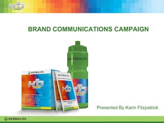BRAND COMMUNICATIONS CAMPAIGN Presented By Karin Fitzpatrick 