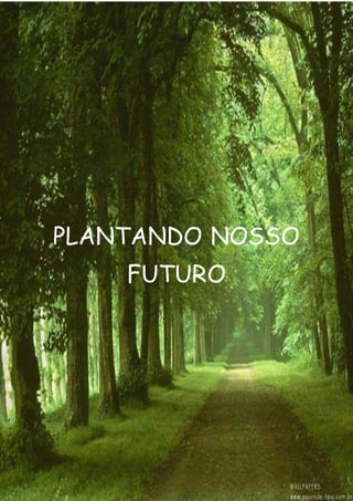 1
PLANTANDO NOSSO
FUTURO
 