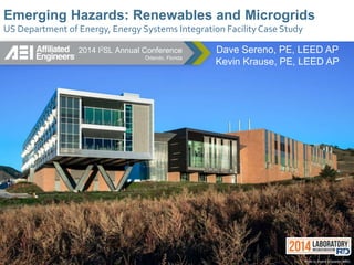 Emerging Hazards: Renewables and Microgrids
US Department of Energy, Energy Systems Integration Facility Case Study
Photo by Dennis Schroeder, NREL
Dave Sereno, PE, LEED AP
Kevin Krause, PE, LEED AP
2014 I2SL Annual Conference
Orlando, Florida
 