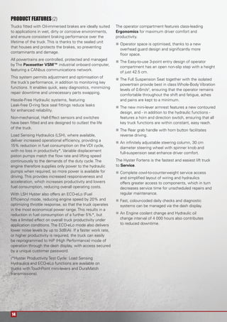 14
Trucks ﬁtted with Oil-immersed brakes are ideally suited
to applications in wet, dirty or corrosive environments,
and ensure consistent braking performance over the
lifetime of the truck. This is thanks to the sealed unit
that houses and protects the brakes, so preventing
contaminants and damage.
All powertrains are controlled, protected and managed
by The Pacesetter VSM™ industrial onboard computer,
featuring a CANbus communications network.
This system permits adjustment and optimisation of
the truck’s performance, in addition to monitoring key
functions. It enables quick, easy diagnostics, minimizing
repair downtime and unnecessary parts swapping.
Hassle-Free Hydraulic systems, featuring
Leak-free O-ring face seal ﬁttings reduce leaks
for enhanced reliability.
Non-mechanical, Hall-Effect sensors and switches
have been ﬁtted and are designed to outlast the life
of the truck.
Load Sensing Hydraulics (LSH), where available,
deliver increased operational efﬁciency, providing a
15% reduction in fuel consumption on the VDI cycle,
with no loss in productivity*. Variable displacement
piston pumps match the ﬂow rate and lifting speed
continuously to the demands of the duty cycle. The
engine therefore supplies only power to the hydraulic
pumps when required, so more power is available for
driving. This provides increased responsiveness and
acceleration, which increases productivity and lowers
fuel consumption, reducing overall operating costs.
With LSH Hyster also offers an ECO-eLo (Fuel
Efﬁciency) mode, reducing engine speed by 20% and
optimizing throttle response, so that the truck operates
in the most economical power range. This results in a
reduction in fuel consumption of a further 5%*, but
has a limited effect on overall truck productivity under
application conditions. The ECO-eLo mode also delivers
lower noise levels by up to 3dB(A). If a faster work rate,
or higher productivity is required, the truck can easily
be reprogrammed to HiP (High Performance) mode of
operation through the dash display, with access secured
by a unique customer password.
(*Hyster Productivity Test Cycle: Load Sensing
Hydraulics and ECO-eLo functions are available on
trucks with TouchPoint mini-levers and DuraMatch
transmissions).
The operator compartment features class-leading
Ergonomics for maximum driver comfort and
productivity.
Operator space is optimised, thanks to a new
overhead guard design and signiﬁcantly more
ﬂoor space.
The Easy-to-use 3-point entry design of operator
compartment has an open non-slip step with a height
of just 42.5 cm.
The Full Suspension Seat together with the isolated
powertrain provide best in class Whole-Body Vibration
levels of 0.6m/s2
, ensuring that the operator remains
comfortable throughout the shift and fatigue, aches
and pains are kept to a minimum.
The new mini-lever armrest features a new contoured
design, and - in addition to the hydraulic functions -
features a horn and direction switch, ensuring that all
key truck functions are within constant, easy reach.
The Rear grab handle with horn button facilitates
reverse driving.
An inﬁnitely adjustable steering column, 30 cm
diameter steering wheel with spinner knob and
full-suspension seat enhance driver comfort.
The Hyster Fortens is the fastest and easiest lift truck
to Service.
Complete cowl-to-counterweight service access
and simpliﬁed layout of wiring and hydraulics
offers greater access to components, which in turn
decreases service time for unscheduled repairs and
regular maintenance.
Fast, colour-coded daily checks and diagnostic
systems can be managed via the dash display.
An Engine coolant change and Hydraulic oil
change interval of 4 000 hours also contributes
to reduced downtime.
PRODUCT FEATURES (2)
 