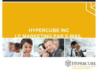 La firme marketing B2B, spécialisée en développement d’affaires HYPERCUBE INC LE MARKETING PAR E-MAIL  
