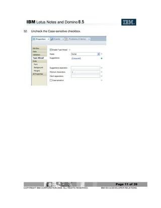 32.   Uncheck the Case-sensitive checkbox.




                                                                   Page 11 of 39
COPYRIGHT IBM CORPORATION 2009. ALL RIGHTS RESERVED.   IBM ISV & DEVELOPER RELATIONS.
 