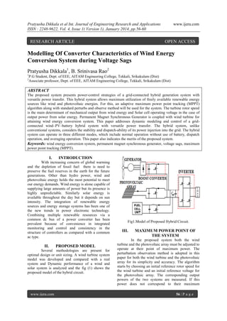Pratyusha Dikkala et al Int. Journal of Engineering Research and Applications
ISSN : 2248-9622, Vol. 4, Issue 1( Version 1), January 2014, pp.56-60

RESEARCH ARTICLE

www.ijera.com

OPEN ACCESS

Modelling Of Converter Characteristics of Wind Energy
Conversion System during Voltage Sags
Pratyusha Dikkala1, B. Srinivasa Rao2
1
2

P.G Student, Dept. of EEE, AITAM Engineering College, Tekkali, Srikakulam (Dist)
Associate professor, Dept. of EEE, AITAM Engineering College, Tekkali, Srikakulam (Dist)

ABSTRACT
The proposed system presents power-control strategies of a grid-connected hybrid generation system with
versatile power transfer. This hybrid system allows maximum utilization of freely available renewable energy
sources like wind and photovoltaic energies. For this, an adaptive maximum power point tracking (MPPT)
algorithm along with standard perturbs and observe method will be used for the system. The turbine rotor speed
is the main determinant of mechanical output from wind energy and Solar cell operating voltage in the case of
output power from solar energy. Permanent Magnet Synchronous Generator is coupled with wind turbine for
attaining wind energy conversion system. This paper addresses dynamic modeling and control of a gridconnected wind–PV–battery hybrid system with versatile power transfer. The hybrid system, unlike
conventional systems, considers the stability and dispatch-ability of its power injection into the grid. The hybrid
system can operate in three different modes, which include normal operation without use of battery, dispatch
operation, and averaging operation. This paper also indicates the merits of the proposed system.
Keywords: wind energy conversion system, permanent magnet synchronous generator, voltage sags, maximum
power point tracking (MPPT).

I.

INTRODUCTION

With increasing concern of global warming
and the depletion of fossil fuel there is need to
preserve the fuel reserves in the earth for the future
generations. Other than hydro power, wind and
photovoltaic energy holds the most potential to meet
our energy demands. Wind energy is alone capable of
supplying large amounts of power but its presence is
highly unpredictable. Similarly solar energy is
available throughout the day but it depends on sun
intensity. The integration of renewable energy
sources and energy storage systems has been one of
the new trends in power electronic technology.
Combining multiple renewable resources via a
common dc bus of a power converter has been
prevalent because of convenience in integrated
monitoring and control and consistency in the
structure of controllers as compared with a common
ac type.

II.

PROPOSED MODEL

Several methodologies are present for
optimal design or unit sizing. A wind turbine system
model was developed and compared with a real
system and Dynamic performance of a wind and
solar system is analyzed and the fig (1) shows the
proposed model of the hybrid circuit.

www.ijera.com

Fig1.Model of Proposed Hybrid Circuit.

III.

MAXIMUM POWER POINT OF
THE SYSTEM

In the proposed system both the wind
turbine and the photovoltaic array must be adjusted to
operate at their point of maximum power. The
perturbation observation method is adopted in this
paper for both the wind turbine and the photovoltaic
array for its simplicity and accuracy. The algorithm
starts by choosing an initial reference rotor speed for
the wind turbine and an initial reference voltage for
the photovoltaic array. The corresponding output
powers of the two systems are measured. If this
power does not correspond to their maximum
56 | P a g e

 