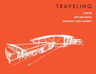 T R AV E L I N G
                              IN MOT ION

                 S OUT H B E N D T RA N SPO

  VICT OR VA LLE Y T RA N SIT A UT HORIT Y
 