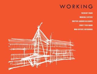 WORKING
               PAT RIOT PARK

             MON IGLE OFFICE

  UN IT E D L A UN CH A LLIAN CE

            FIRST T IE R B AN K

    MOA OFFICE IN T E RIORS
 