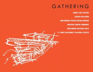 G AT H E R I N G
                       LOW RY FIRE STAT ION

                          D E N VE R COLISE UM

     N ORT HRID GE PRE SB Y T E RIA N CHURCH

               B OULD E R JE W ISH COMMON S

               E N GLE W OOD CULT URA L ART S

  FT L E W IS SOUT HW E ST CULT URAL CE N T E R
 