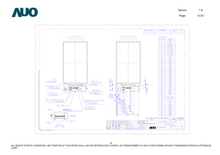 Version 1.8
Page: 31/31
31
ALL RIGHTS STRICTLY RESERVED. ANY PORTION OF THIS PAPER SHALL NOT BE REPRODUCED, COPIED, OR TRANSFORMED TO ANY OTHER FORMS WITHOUT PERMISSION FROM AU OPTRONICS
CORP.
 
