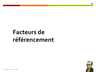 TL	Référencement	-SEO
32
Facteurs de
référencement
 