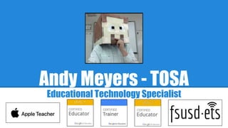 Andy Meyers - TOSA
Educational Technology Specialist
 