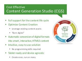 Cost Effective

Content Generation Studio (CGS)
 Full support for the content life cycle

 Optimize Content Creation
 L...