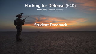Hacking for Defense (H4D)
MS&E 297 | Stanford University
Student Feedback
 
