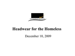 Headwear for the Homeless December 10, 2009  