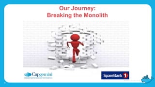 Our Journey:
Breaking the Monolith
6
 