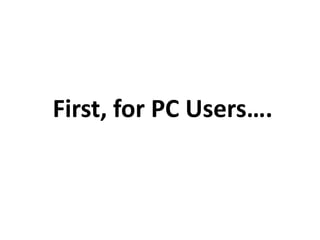 First, for PC Users….
 