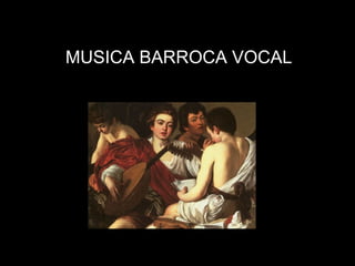 MUSICA BARROCA VOCAL
 