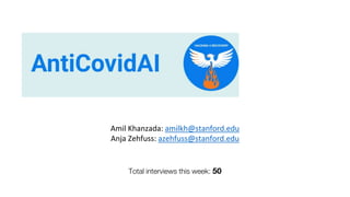 Total interviews this week: 50
Amil Khanzada: amilkh@stanford.edu
Anja Zehfuss: azehfuss@stanford.edu
 