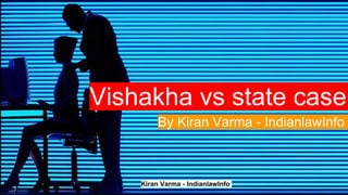 Kiran Varma - IndianlawInfo
Vishakha vs state case
By Kiran Varma - IndianlawInfo
 