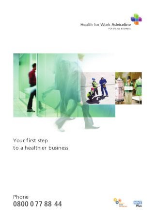 Your first step
to a healthier business
Phone
0800 0 77 88 44
 