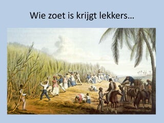 Wie zoet is krijgt lekkers…
 