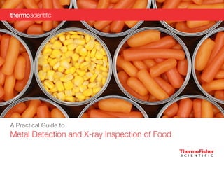 A Practical Guide to
Metal Detection and X-ray Inspection of Food
 