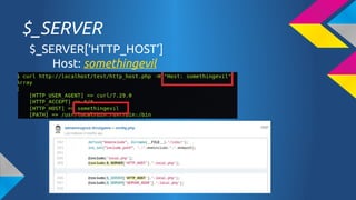 $_SERVER
$_SERVER[HTTP_HOST]
Host: somethingevil

 