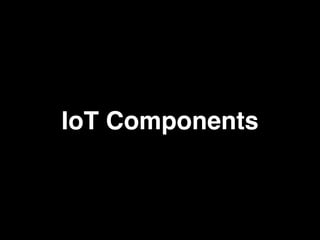 IoT Components
 