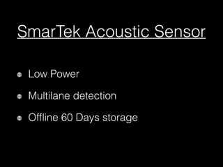 SmarTek Acoustic Sensor
Low Power
Multilane detection
Ofﬂine 60 Days storage
 