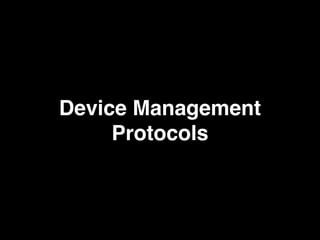 Device Management
Protocols
 