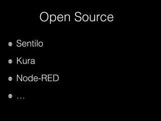 Open Source
Sentilo
Kura
Node-RED
…
 