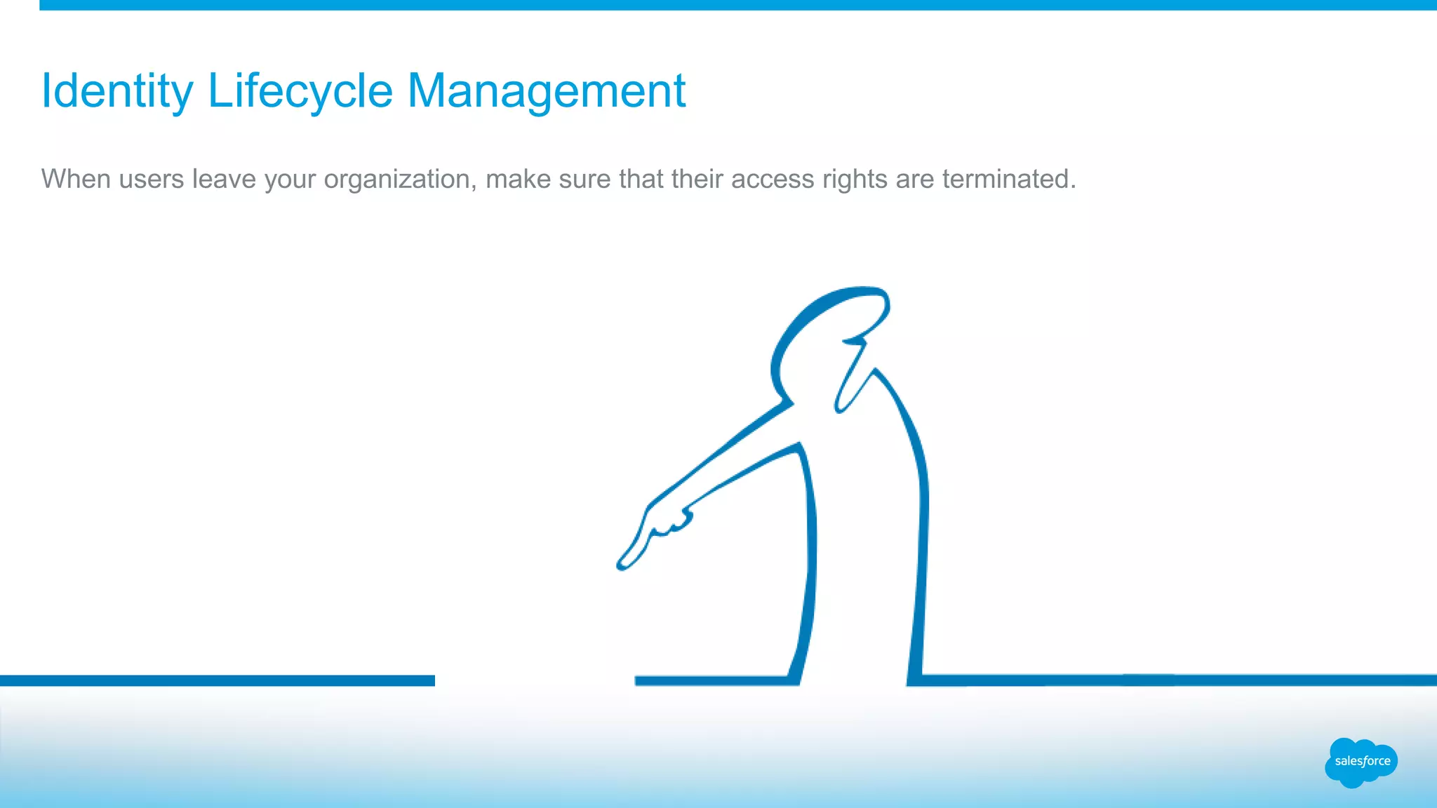 Identity Lifecycle Management
When users leave your organization, make sure that their access rights are terminated.
 