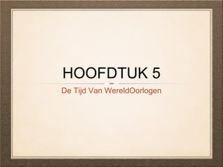 HOOFDTUK 5
De Tijd Van WereldOorlogen
 