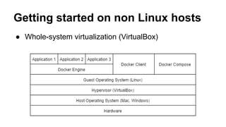 ● Whole-system virtualization (VirtualBox)
Getting started on non Linux hosts
 