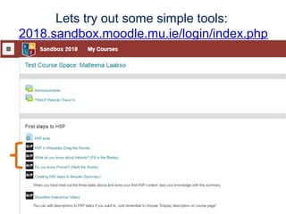 Lets try out some simple tools:
2018.sandbox.moodle.mu.ie/login/index.php
 