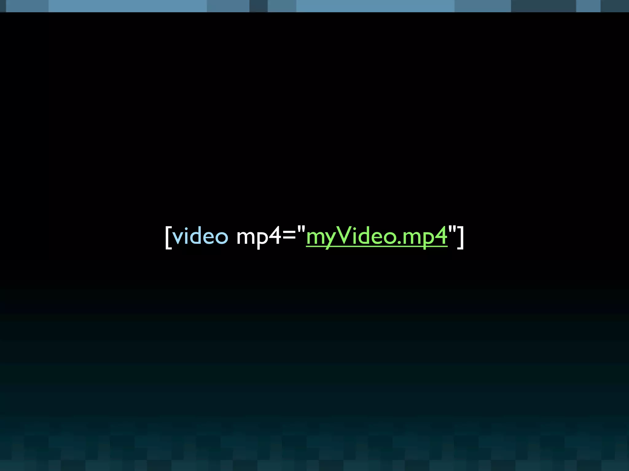 [video mp4="myVideo.mp4"]
 