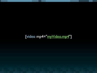[video mp4="myVideo.mp4"]
 