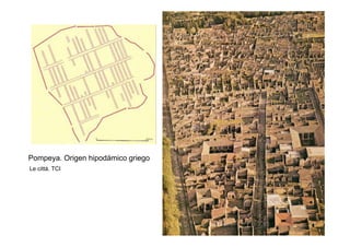 Pompeya. Origen hipodámico griego
Le città. TCI
26
 