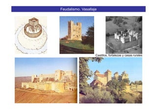 Feudalismo. Vasallaje
Castillos fortalezas y casas ruralesCastillos, fortalezas y casas rurales
38
 
