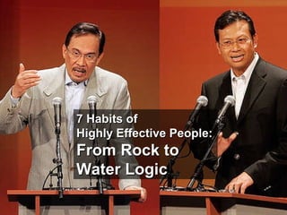 7 Habits of  Highly Effective People: From Rock to Water Logic 