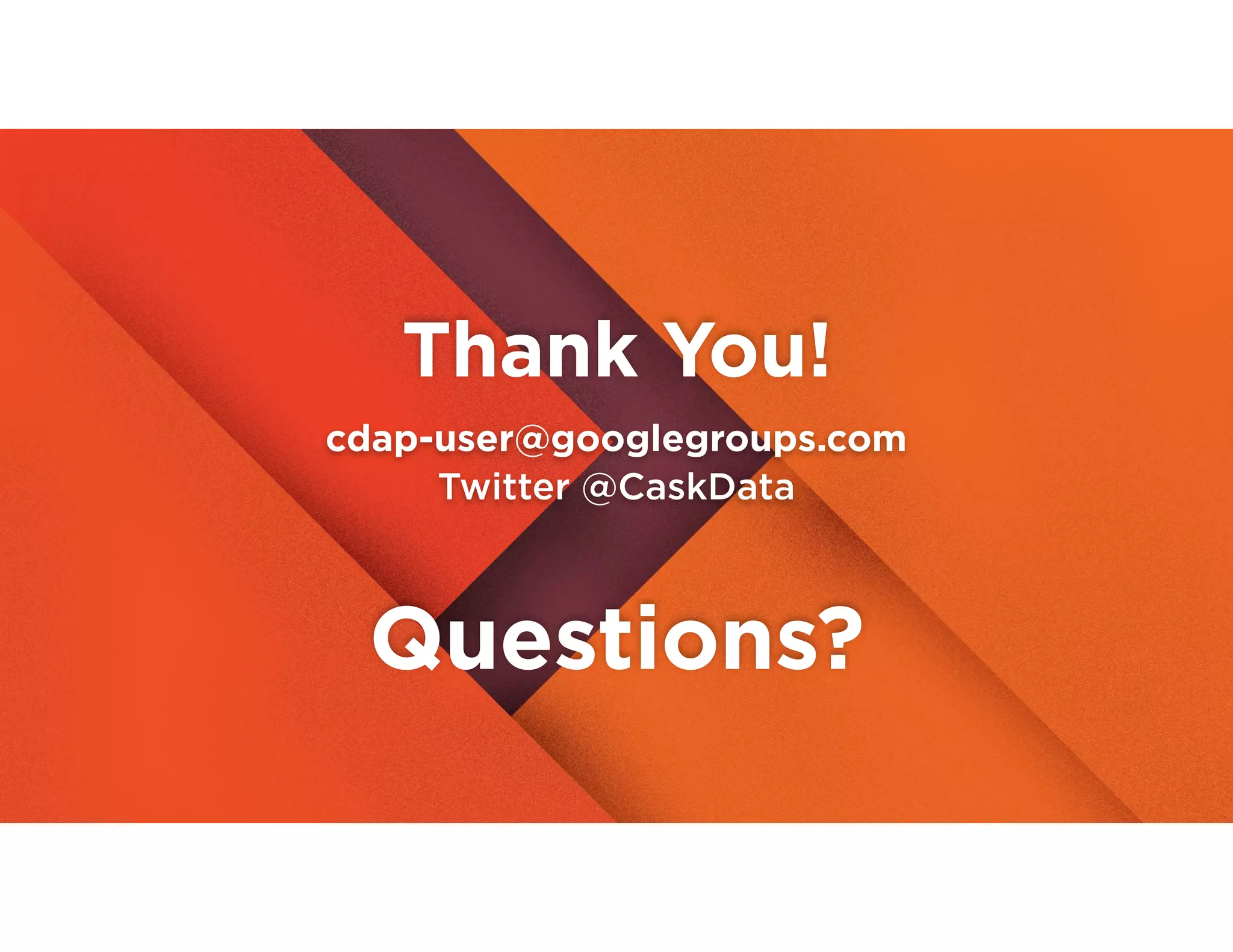 Thank You!
cdap-user@googlegroups.com
Twitter @CaskData
Questions?
 